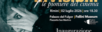 Dopo New York, arriva a Rimini al Fellini Museum la Mostra  “inVisibili. Le Pioniere del Cinema” L’inaugurazione si terrà il 2 luglio alle 18.30  Evento di pre-apertura dell’Italian Global Series Presentazione del Premio Maximo