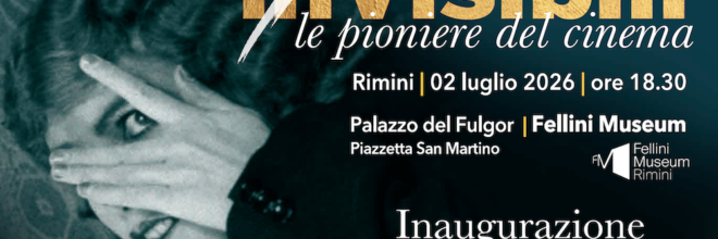 Dopo New York, arriva a Rimini al Fellini Museum la Mostra  “inVisibili. Le Pioniere del Cinema” L’inaugurazione si terrà il 2 luglio alle 18.30  Evento di pre-apertura dell’Italian Global Series Presentazione del Premio Maximo